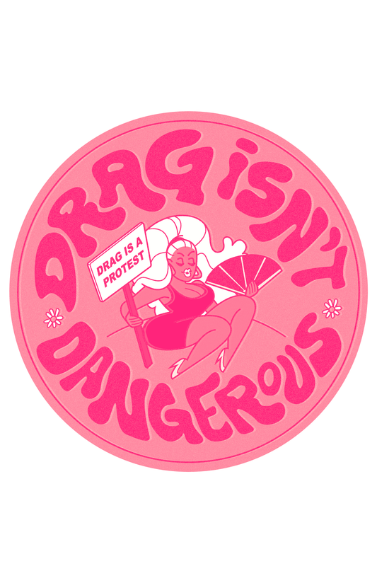 Drag Isn't Dangerous- Protest Sticker