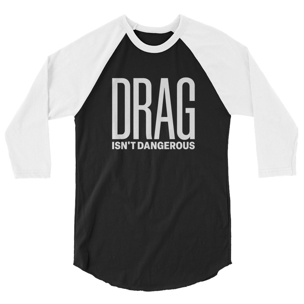 Drag Isn't Dangerous 3/4 Sleeve Raglan Shirt